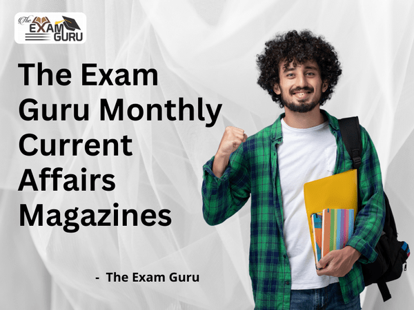 The Exam Guru Monthly Current Affairs Magazines